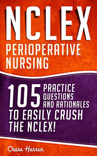 Download Nclex Perioperative Nursing 105 Practice Questions Rationales To Easily Crush The Nclex Nursing Review Questions And Rn Content Guide 2000 Nclex Guide Certification Exam Prep Book 17 