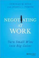 Negotiating At Work Turn Small Wins Into Big Gains