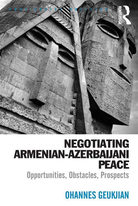 Download Negotiating Armenian Azerbaijani Peace Opportunities Obstacles Prospects Post Soviet Politics 