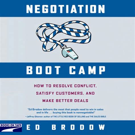 Negotiation Boot Camp: How To Resolve Conflict, Satisfy Customers, And Make Better Deals