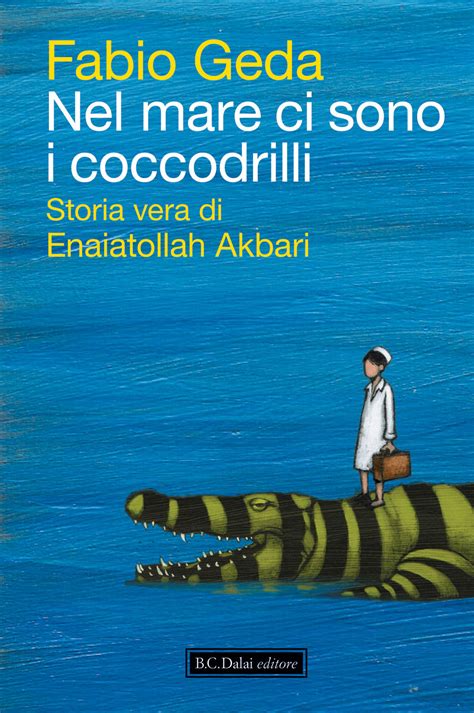 Read Online Nel Mare Ci Sono I Coccodrilli Storia Vera Di Enaiatollah Akbari 