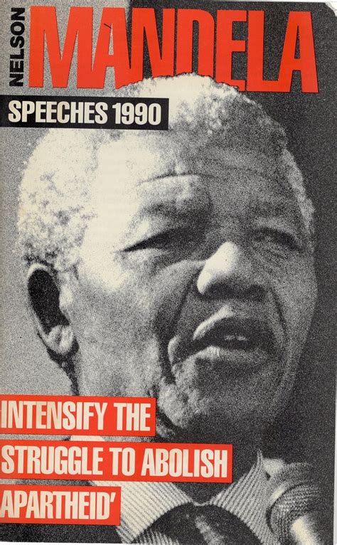 Nelson Mandela Speeches 1990 Intensify The Struggle To Abolish Apartheid