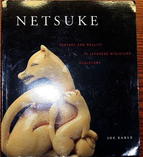 netsuke fantasy and reality in japanese miniature