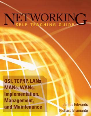 Read Networking Self Teaching Guide Osi Tcpip Lans Mans Wans Implementation Management And Maintenance Author James Edwards May 2009 