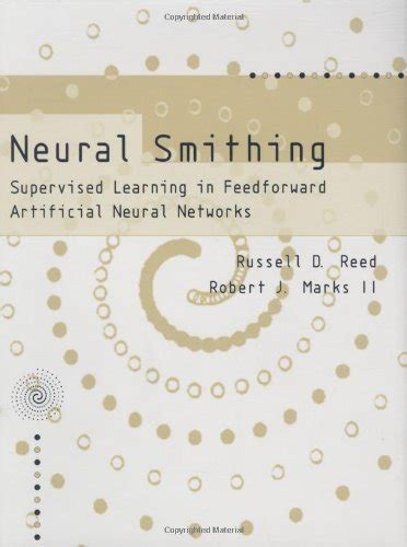 Neural Smithing Supervised Learning In Feedforward Artificial Neural Networks