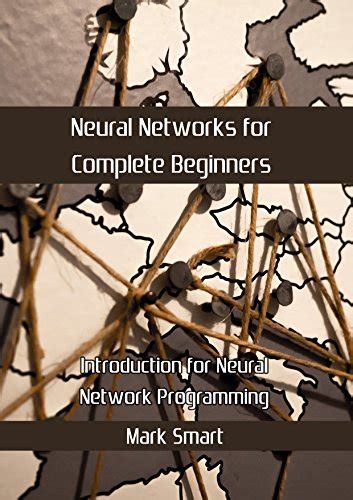 Full Download Neural Networks For Complete Beginners Introduction For Neural Network Programming 