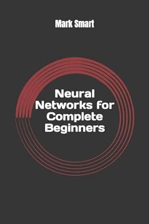 Full Download Neural Networks For Complete Beginners Introduction For Neural Network Programming 