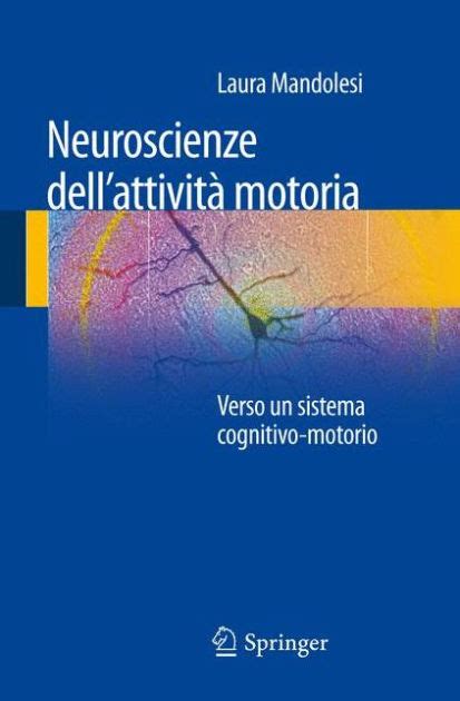 Full Download Neuroscienze Dellattivit Motoria Verso Un Sistema Cognitivo Motorio 
