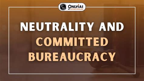 neutral and committed bureaucracy