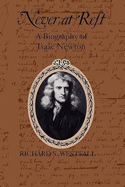 Never At Rest A Biography Of Isaac Newton Richard S Westfall