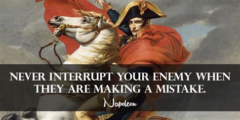 never interrupt your enemy