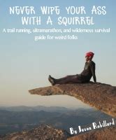 Never Wipe Your Ass With A Squirrel A Trail Runni