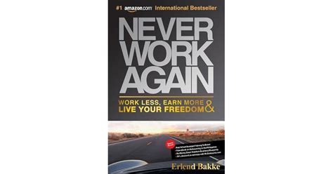 Never Work Again Work Less Earn More And Live Your Freedom