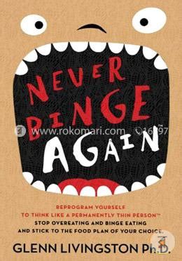 Full Download Never Binge Again Reprogram Yourself To Think Like A Permanently Thin Person 