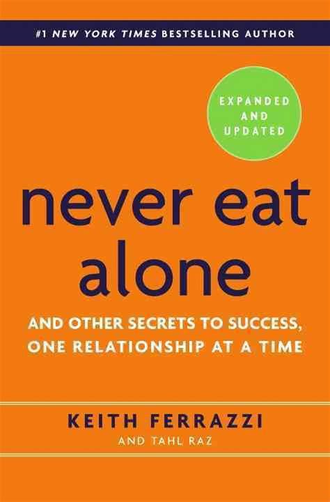 Read Online Never Eat Alone Expanded And Updated And The Other Secrets To Success One Relationship At A Time 