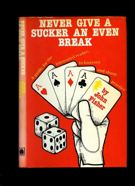 Full Download Never Give A Sucker An Even Break A Guide For The Interested Reader To Knavery And Sharp Practice 