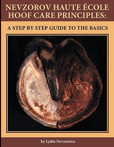 Read Online Nevzorov Haute Ecole Hoof Care Principles A Step By Step Guide To The Basics 