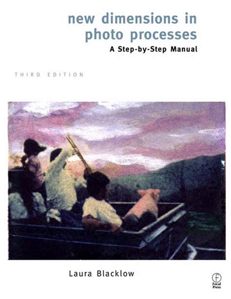 New Dimensions in Photo Processes A Step by Step Manual for