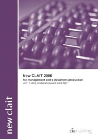 Read New Clait 2006 Unit 1 File Management And E Document Production Using Windows 7 And Word 2013 