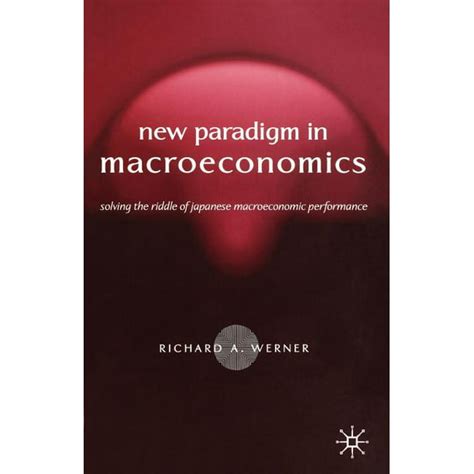 Read Online New Paradigm In Macroeconomics Solving The Riddle Of Japanese Macroeconomic Performance 
