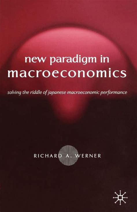 Read Online New Paradigm In Macroeconomics Solving The Riddle Of Japanese Macroeconomic Performance 