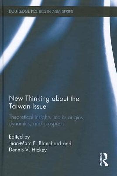 Read New Thinking About The Taiwan Issue Theoretical Insights Into Its Origins Dynamics And Prospects Routledge Politics In Asia 