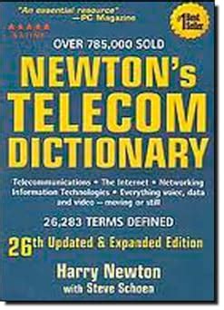 Newtons Telecom Dictionary Telecommunications Networking Information Technologies The Internet Wired Wireless Satellites And Fiber