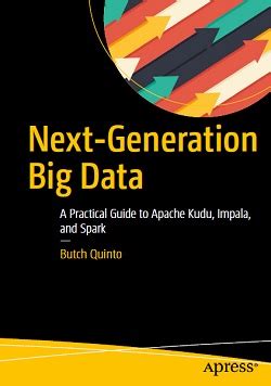 Full Download Next Generation Big Data A Practical Guide To Apache Kudu Impala And Spark 