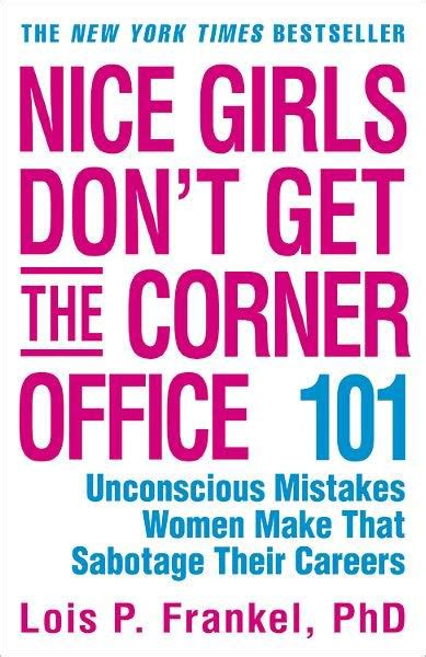 Read Online Nice Girls Dont Get The Corner Office 101 Unconscious Mistakes Women Make That Sabotage Their Careers Lois P Frankel 