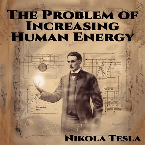 Nikola Tesla The Problem Of Increasing Human Energy