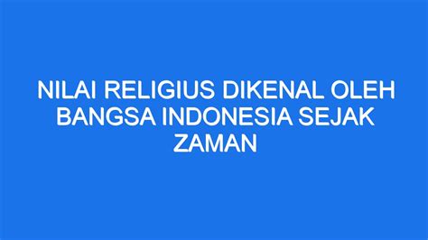 nilai religius dikenal oleh bangsa indonesia sejak zaman