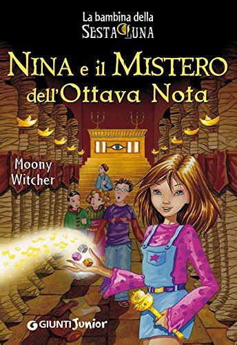 Read Online Nina E Il Mistero Dellottava Nota La Bambina Della Sesta Luna Vol 2 