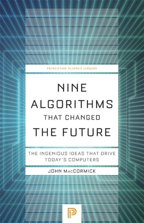Nine Algorithms That Changed The Future The Ingenious Ideas That Drive Todays Computers