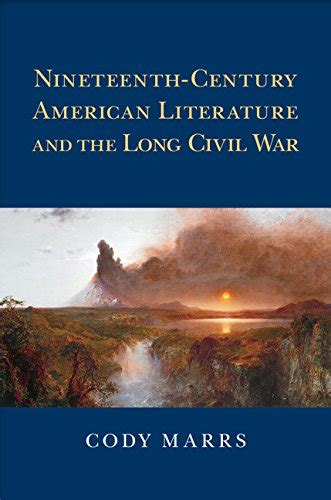 Read Online Nineteenth Century American Literature And The Long Civil War Cambridge Studies In American Literature And Culture 