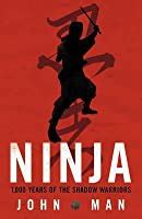 Read Ninja 1000 Years Of The Shadow Warrior John Man 