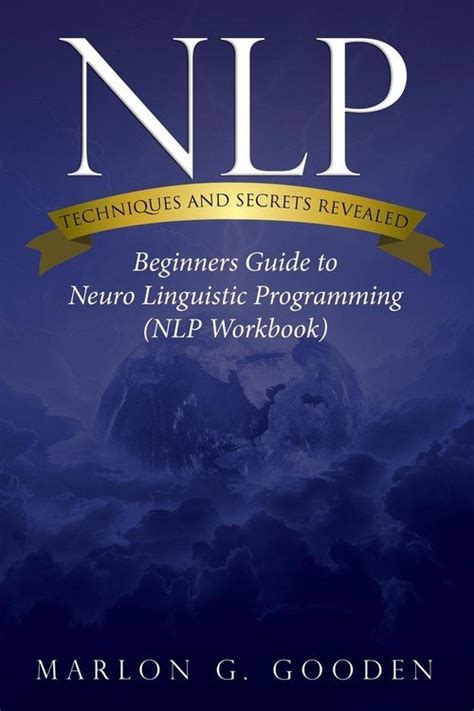 Nlp Techniques And Secrets Revealed Beginners Guide To Neuro Linguistic Programming