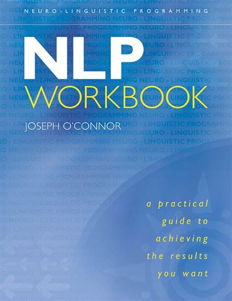 Nlp Workbook: A Practical Guide To Achieving The Results You Want