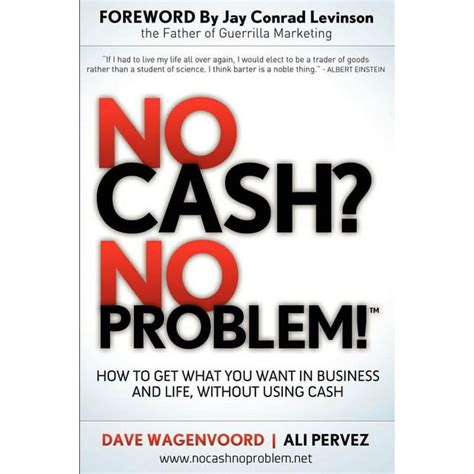 No Cash No Problem Learn How To Get Everything You Want In Business And Life Without Using Cash