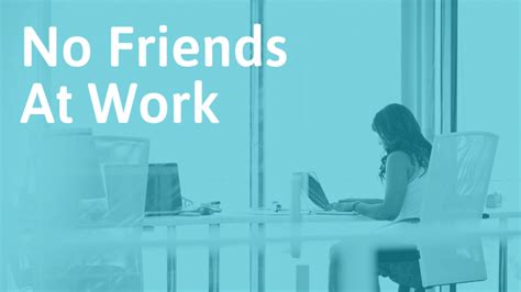 No Friends At Work Reasons Why And What I Havent Made Friends At My New Job - I Havent Made Friends At My New Job