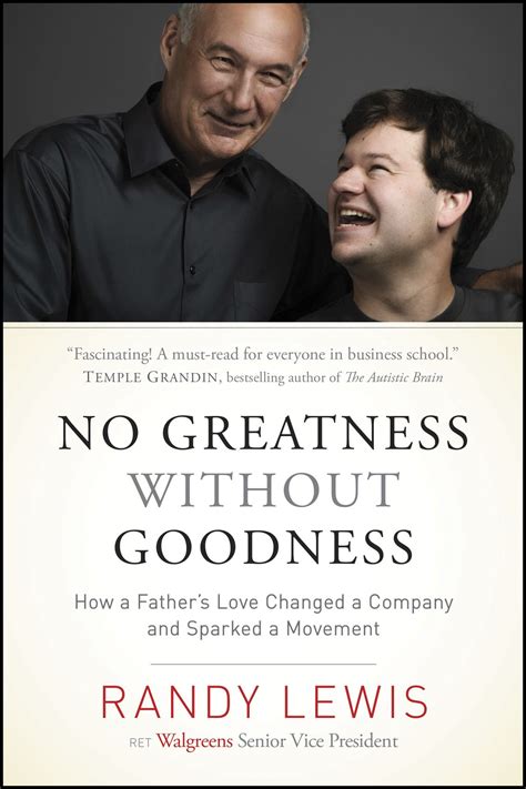 No Greatness Without Goodness How A Fathers Love Changed Company And Sparked Movement Randy Lewis