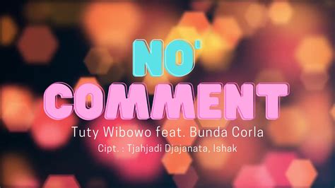 NO COMMENT LIRIK - No Comment - Lyrics and Music by Tuty Wibowo arranged by x_irpuz