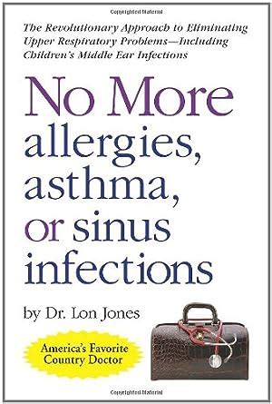 Read Online No More Allergies Asthma Or Sinus Infections The Revolutionary Approach 