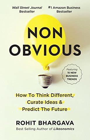 Non Obvious: How To Think Different, Curate Ideas And Predict The Future