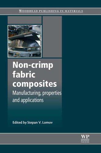 Read Non Crimp Fabric Composites Manufacturing Properties And Applications Woodhead Publishing Series In Composites Science And Engineering 