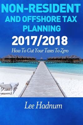 Read Online Non Resident Offshore Tax Planning 2017 2018 How To Cut Your Tax To Zero 