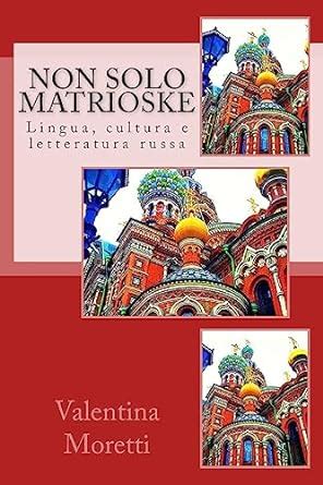 Download Non Solo Matrioske Lingua Cultura E Letteratura Russa Alla Scoperta Della Russia Vol 1 