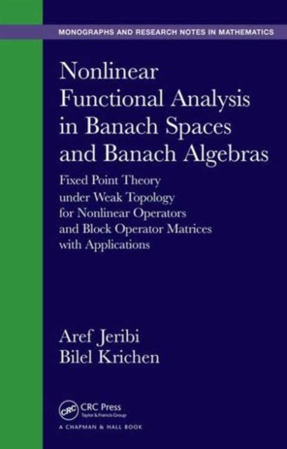 Full Download Nonlinear Functional Analysis In Banach Spaces And Banach Algebras Fixed Point Theory Under Weak Topology For Nonlinear Operators And Block Operator And Research Notes In Mathematics 