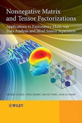 Read Online Nonnegative Matrix And Tensor Factorizations Applications To Exploratory Multi Way Data Analysis And Blind Source Separation 