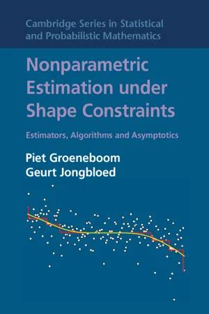 Nonparametric Estimation Under Shape Constraints Estimators Algorithms And Asymptotics Cambridge Series In Statistical And Probabilistic Mathematics