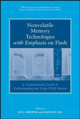 Nonvolatile Memory Technologies With Emphasis On Flash A Comprehensive Guide To Understanding And Using Flash Memory Devices